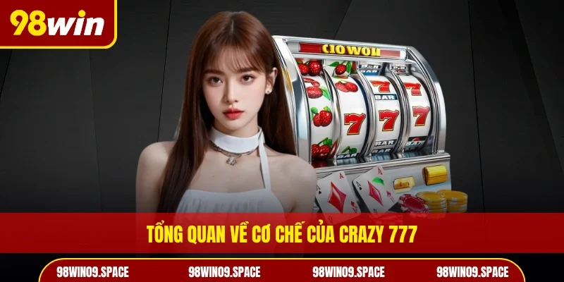 Tổng quan về cơ chế của Crazy 777