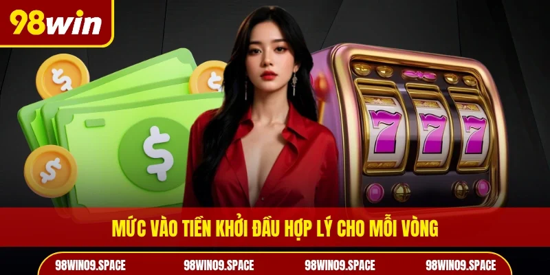 Mức vào tiền khởi đầu hợp lý cho mỗi vòng