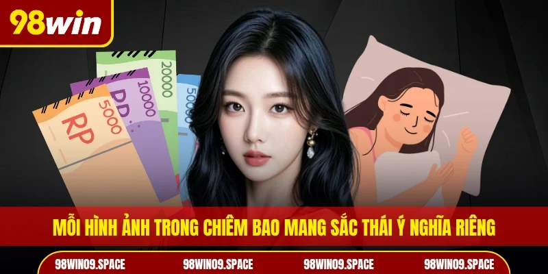 Mỗi hình ảnh trong chiêm bao mang sắc thái ý nghĩa riêng