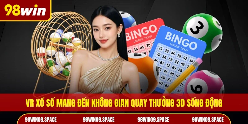 VR xổ số mang đến không gian quay thưởng 3D sống động