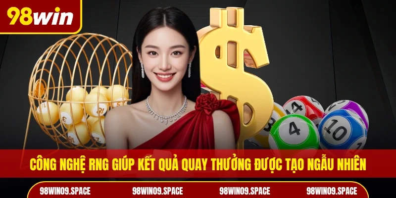 Công nghệ RNG giúp kết quả quay thưởng được tạo ngẫu nhiên